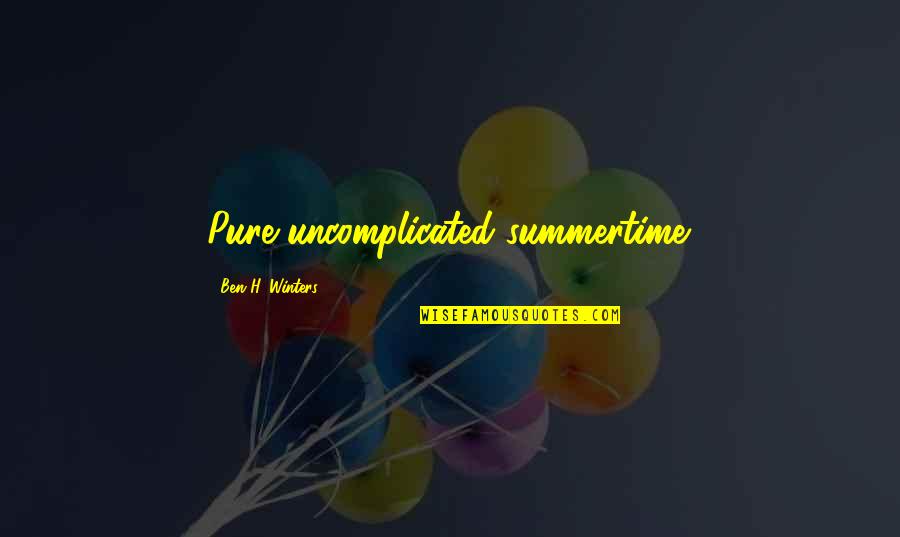 Taking Chances Tumblr Quotes By Ben H. Winters: Pure uncomplicated summertime.