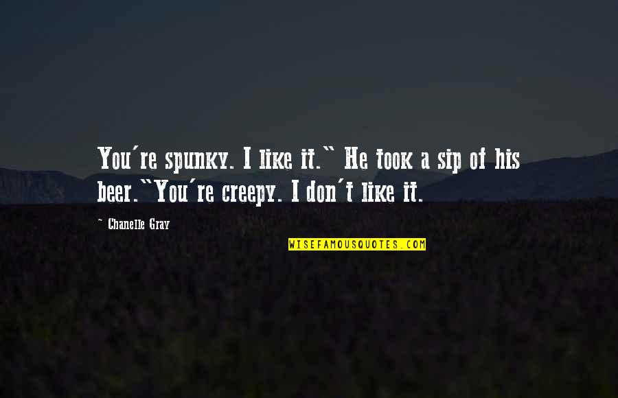 Taking Chances Tumblr Quotes By Chanelle Gray: You're spunky. I like it." He took a