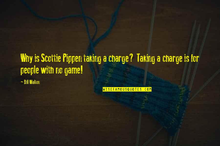Taking Charge Quotes By Bill Walton: Why is Scottie Pippen taking a charge? Taking