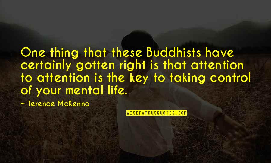 Taking Control Of Your Own Life Quotes By Terence McKenna: One thing that these Buddhists have certainly gotten