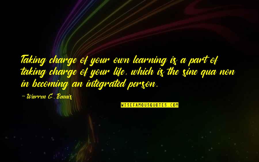 Taking Control Of Your Own Life Quotes By Warren G. Bennis: Taking charge of your own learning is a