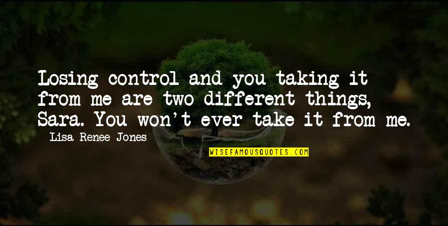 Taking Control Quotes By Lisa Renee Jones: Losing control and you taking it from me