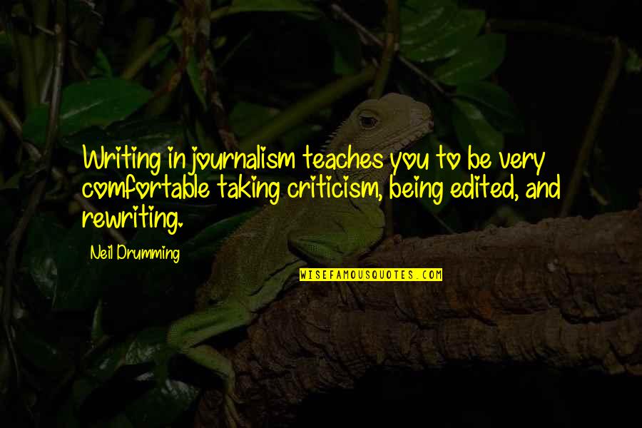 Taking Criticism Quotes By Neil Drumming: Writing in journalism teaches you to be very