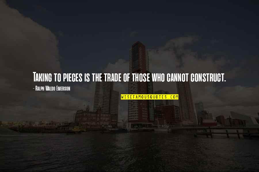 Taking Criticism Quotes By Ralph Waldo Emerson: Taking to pieces is the trade of those