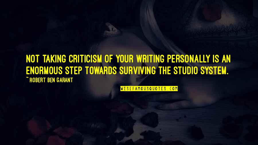 Taking Criticism Quotes By Robert Ben Garant: Not taking criticism of your writing personally is