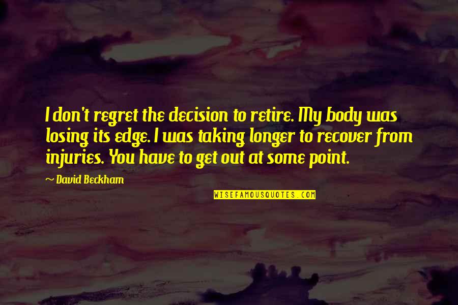 Taking Decision Quotes By David Beckham: I don't regret the decision to retire. My