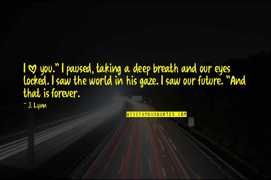 Taking Deep Breath Quotes By J. Lynn: I love you." I paused, taking a deep
