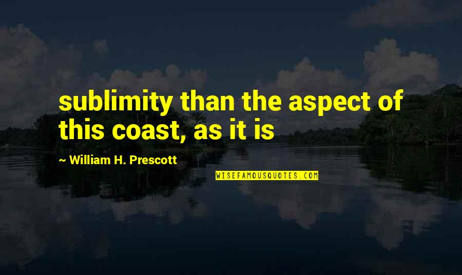 Taking Detours Quotes By William H. Prescott: sublimity than the aspect of this coast, as
