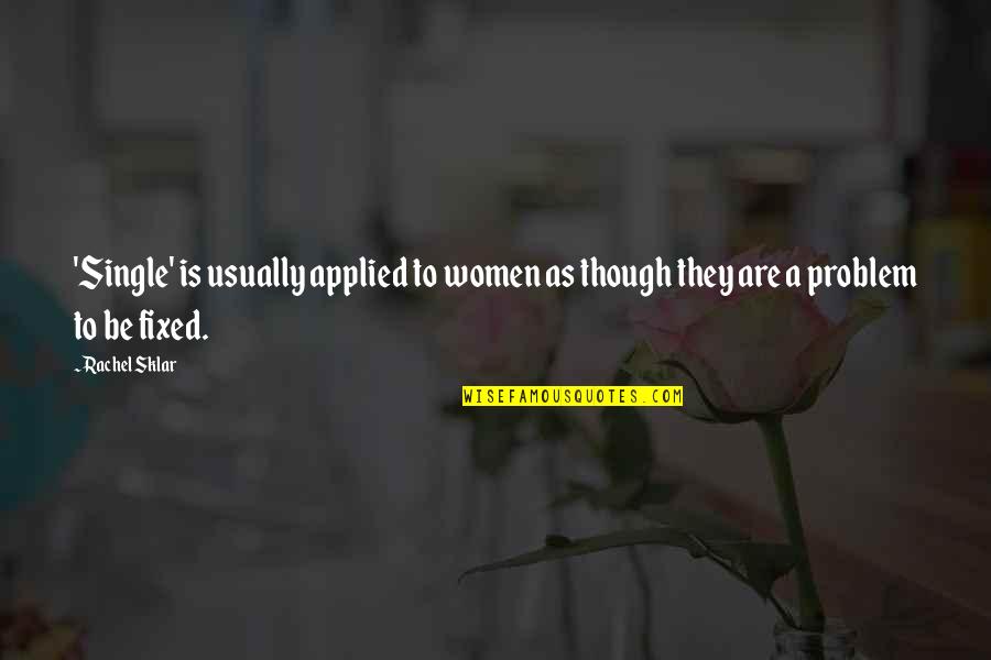 Taking Family For Granted Quotes By Rachel Sklar: 'Single' is usually applied to women as though