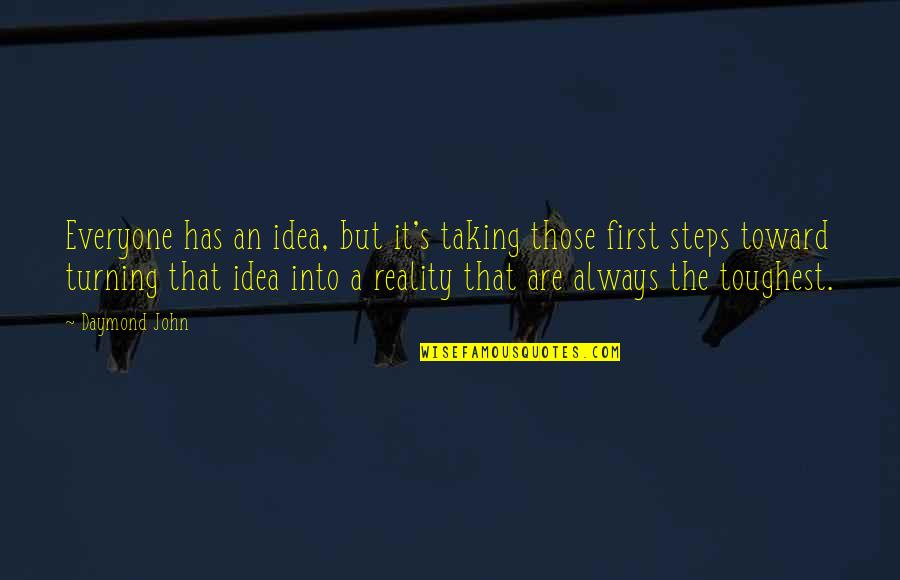 Taking First Steps Quotes By Daymond John: Everyone has an idea, but it's taking those