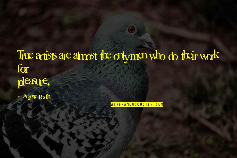 Taking For Granted By Someone You Love Quotes By Auguste Rodin: True artists are almost the only men who