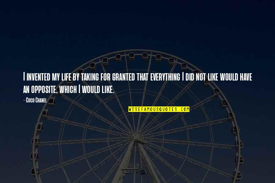 Taking For Granted Quotes By Coco Chanel: I invented my life by taking for granted