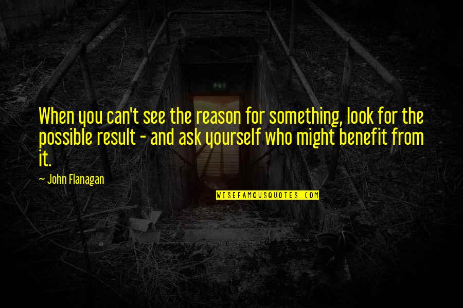 Taking God Seriously Quotes By John Flanagan: When you can't see the reason for something,