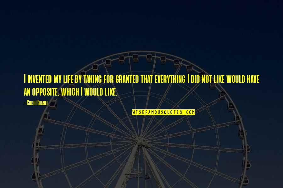 Taking Granted Life Quotes By Coco Chanel: I invented my life by taking for granted