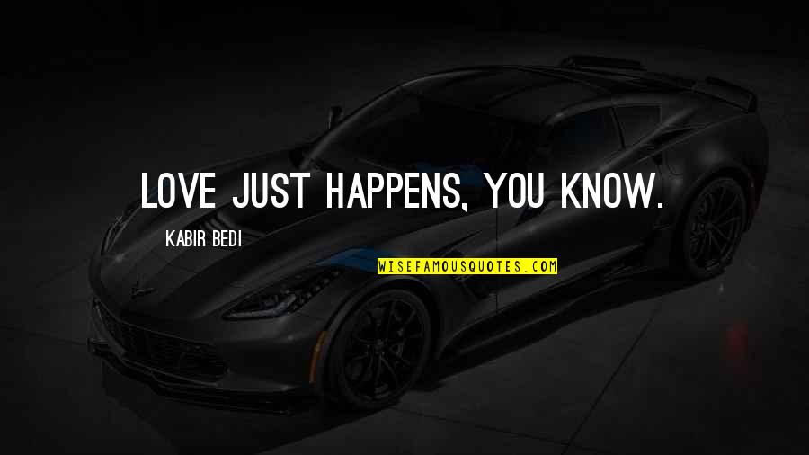 Taking Innocent Lives Quotes By Kabir Bedi: Love just happens, you know. Taking Innocent Lives Quotes By Kabir Bedi: Love just happens, you know.