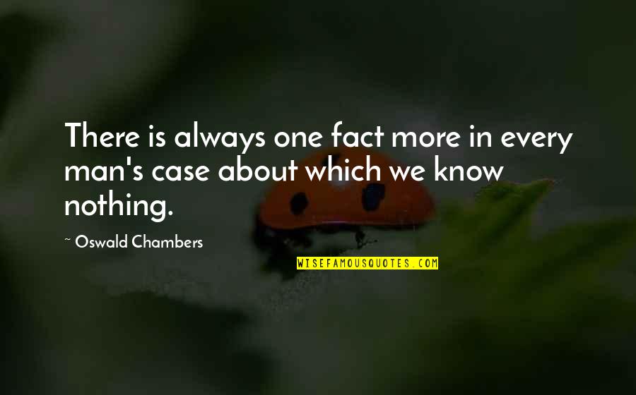 Taking Innocent Lives Quotes By Oswald Chambers: There is always one fact more in every