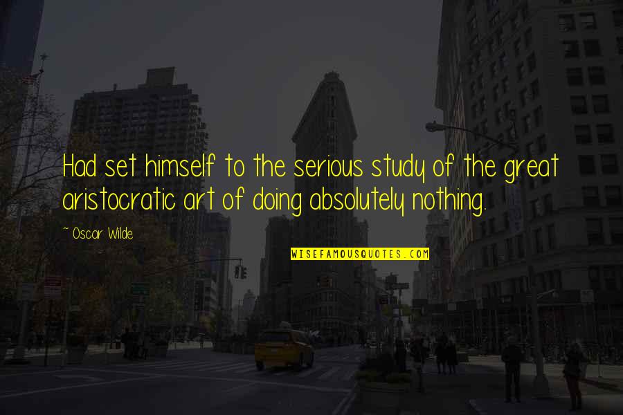 Taking It Slow Dating Quotes By Oscar Wilde: Had set himself to the serious study of