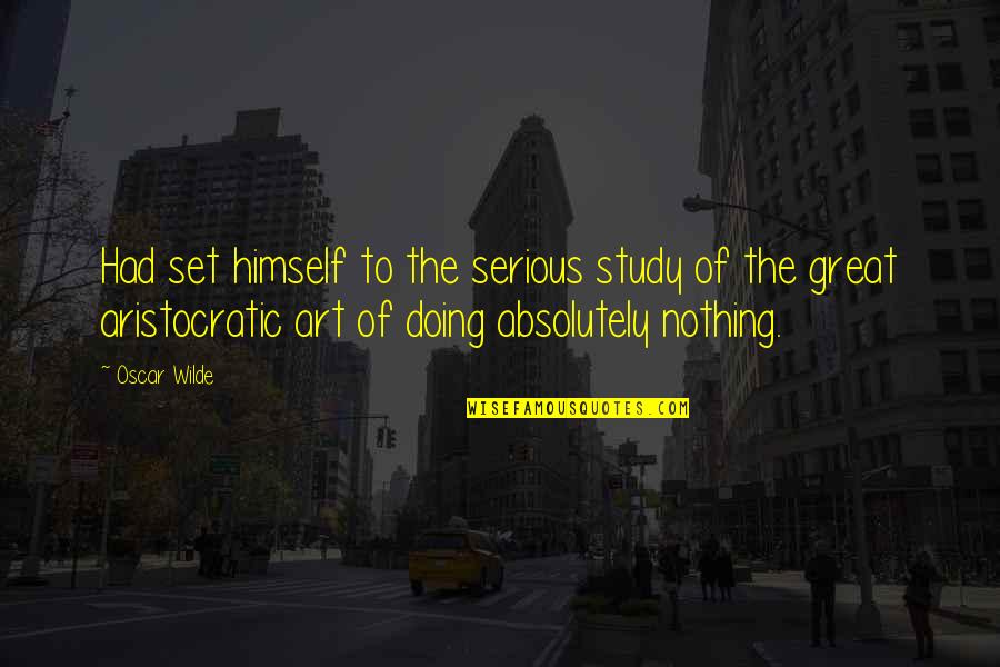Taking It Slow Dating Quotes By Oscar Wilde: Had set himself to the serious study of Taking It Slow Dating Quotes By Oscar Wilde: Had set himself to the serious study of