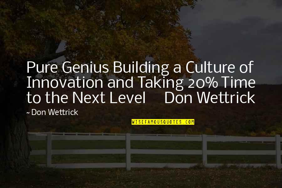 Taking It To The Next Level Quotes By Don Wettrick: Pure Genius Building a Culture of Innovation and Taking It To The Next Level Quotes By Don Wettrick: Pure Genius Building a Culture of Innovation and