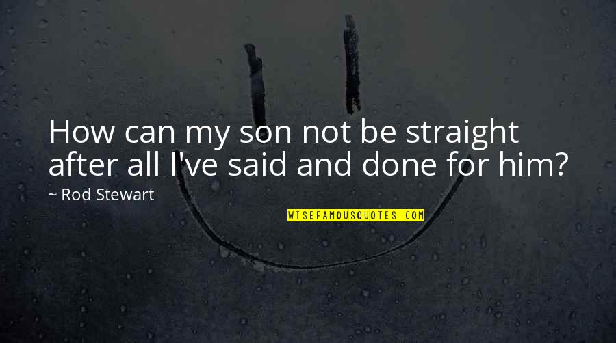 Taking Leaps Quotes By Rod Stewart: How can my son not be straight after