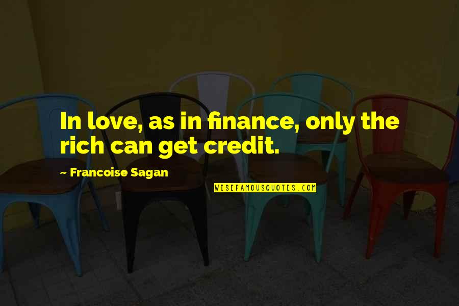 Taking Life With A Grain Of Salt Quotes By Francoise Sagan: In love, as in finance, only the rich