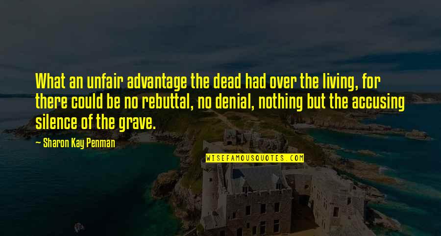 Taking Life With A Grain Of Salt Quotes By Sharon Kay Penman: What an unfair advantage the dead had over