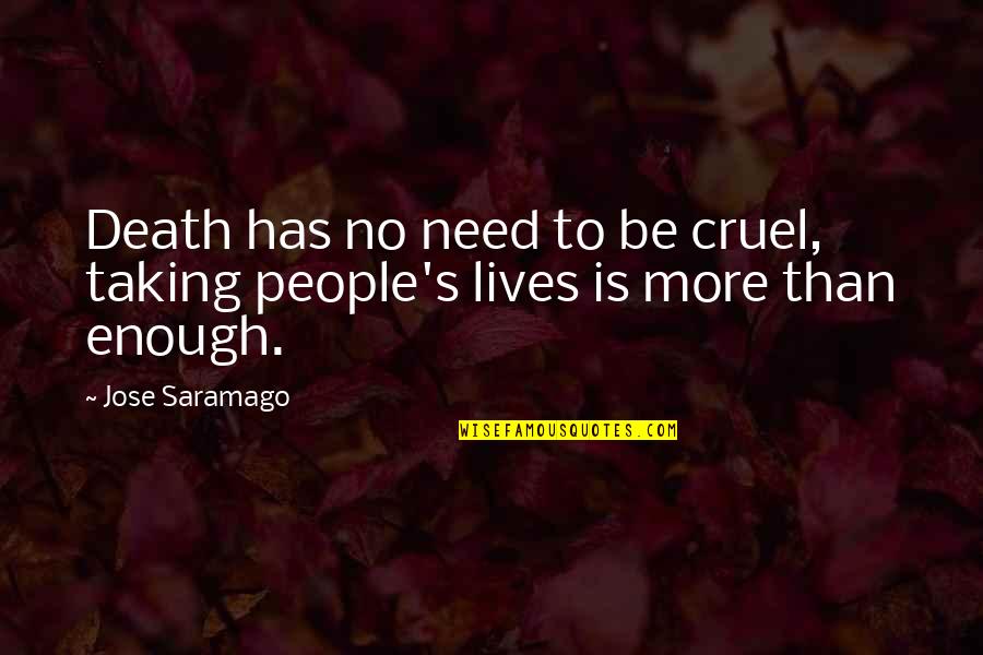 Taking Lives Quotes By Jose Saramago: Death has no need to be cruel, taking