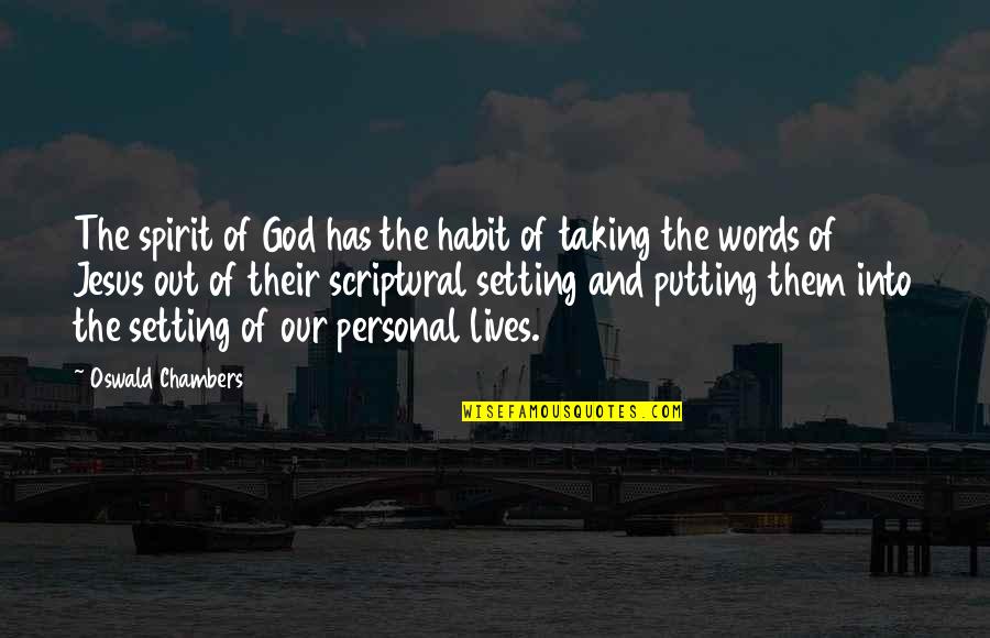 Taking Lives Quotes By Oswald Chambers: The spirit of God has the habit of
