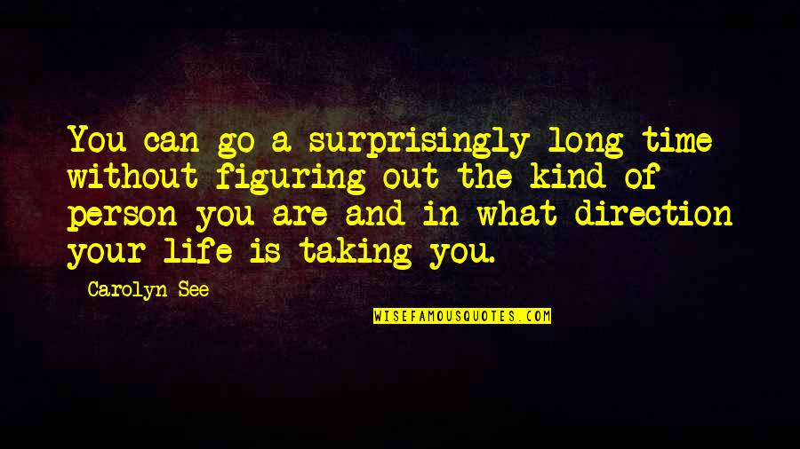 Taking Long Time Quotes By Carolyn See: You can go a surprisingly long time without Taking Long Time Quotes By Carolyn See: You can go a surprisingly long time without