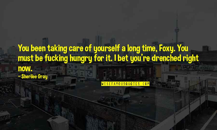 Taking Long Time Quotes By Sherilee Gray: You been taking care of yourself a long Taking Long Time Quotes By Sherilee Gray: You been taking care of yourself a long