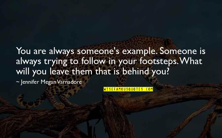 Taking Long Walks Quotes By Jennifer Megan Varnadore: You are always someone's example. Someone is always