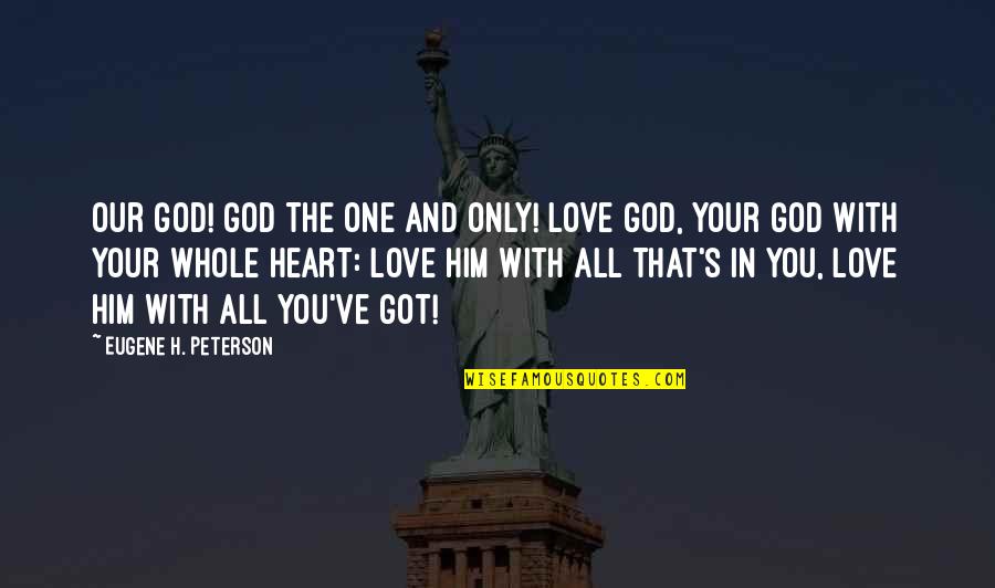 Taking Love Seriously Quotes By Eugene H. Peterson: Our God! GOD the one and only! Love