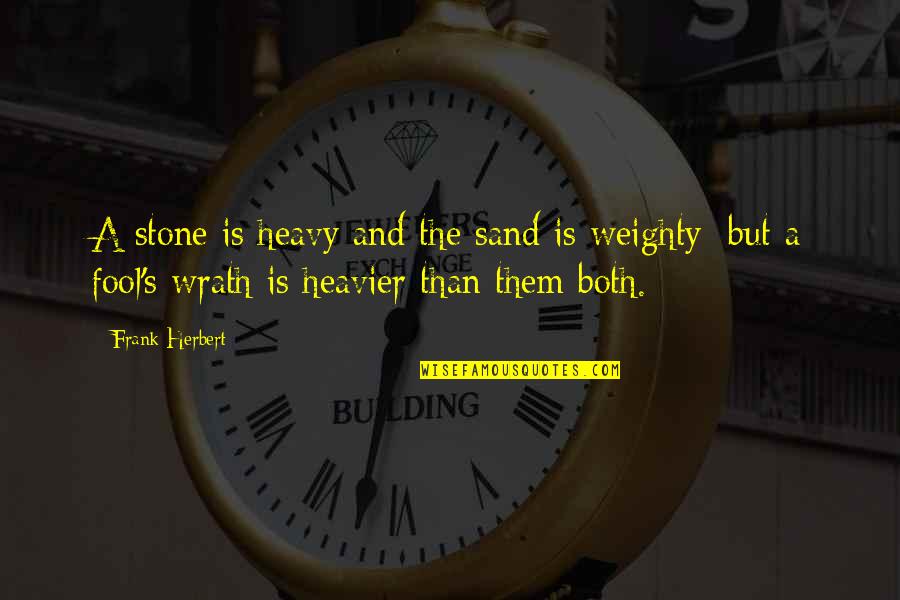 Taking Me Away Quotes By Frank Herbert: A stone is heavy and the sand is