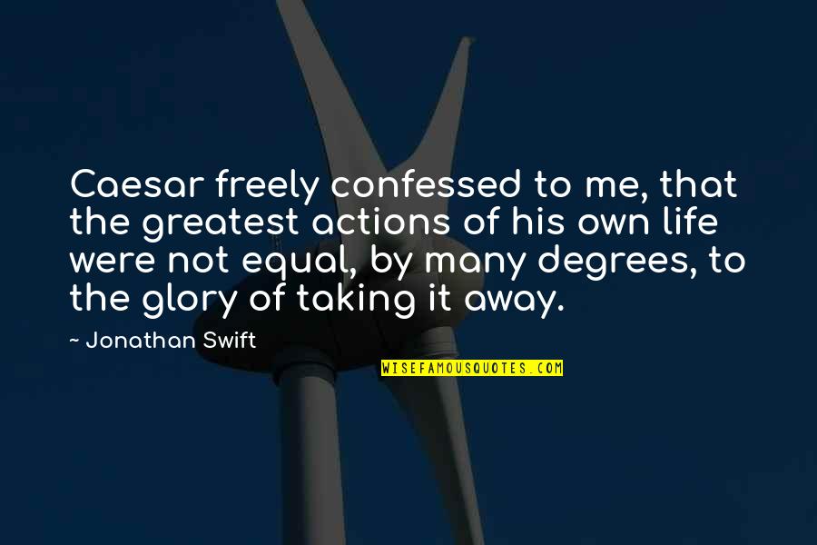 Taking Me Away Quotes By Jonathan Swift: Caesar freely confessed to me, that the greatest