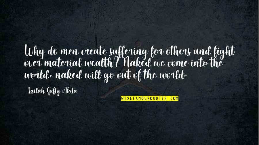 Taking Me Away Quotes By Lailah Gifty Akita: Why do men create suffering for others and