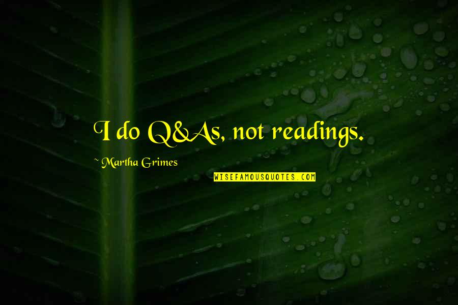 Taking Me Away Quotes By Martha Grimes: I do Q&As, not readings.
