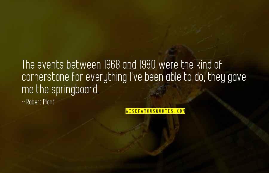 Taking Me Away Quotes By Robert Plant: The events between 1968 and 1980 were the