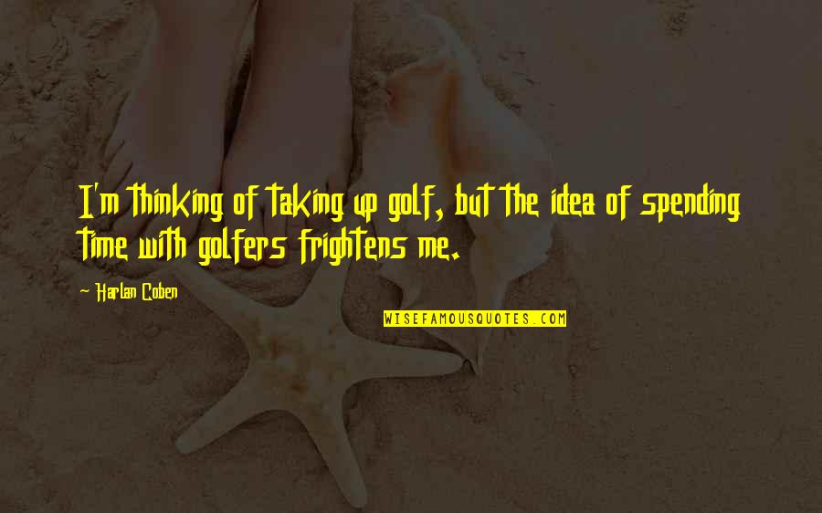 Taking Me Time Quotes By Harlan Coben: I'm thinking of taking up golf, but the