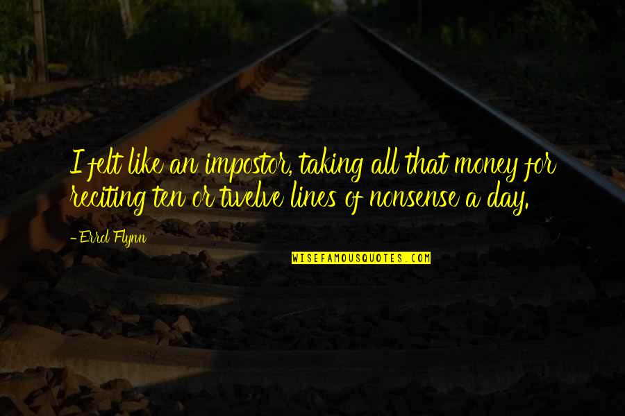 Taking Money Quotes By Errol Flynn: I felt like an impostor, taking all that Taking Money Quotes By Errol Flynn: I felt like an impostor, taking all that