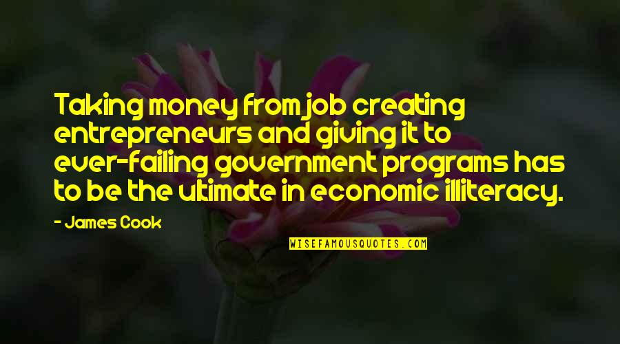Taking Money Quotes By James Cook: Taking money from job creating entrepreneurs and giving Taking Money Quotes By James Cook: Taking money from job creating entrepreneurs and giving
