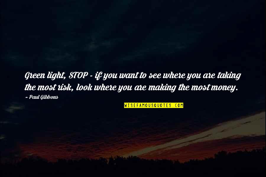 Taking Money Quotes By Paul Gibbons: Green light, STOP - if you want to Taking Money Quotes By Paul Gibbons: Green light, STOP - if you want to