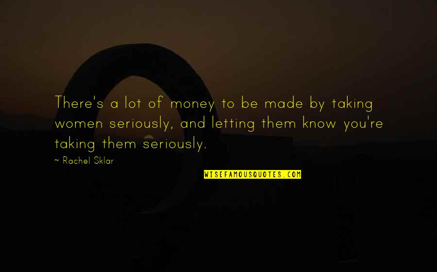 Taking Money Quotes By Rachel Sklar: There's a lot of money to be made Taking Money Quotes By Rachel Sklar: There's a lot of money to be made
