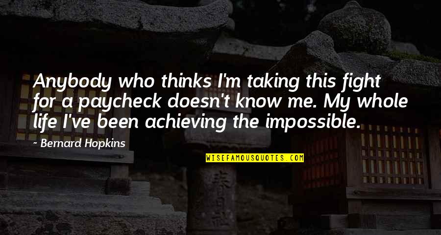 Taking My Life Quotes By Bernard Hopkins: Anybody who thinks I'm taking this fight for Taking My Life Quotes By Bernard Hopkins: Anybody who thinks I'm taking this fight for