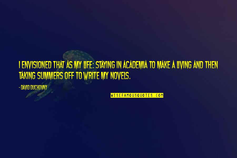 Taking My Life Quotes By David Duchovny: I envisioned that as my life: staying in Taking My Life Quotes By David Duchovny: I envisioned that as my life: staying in