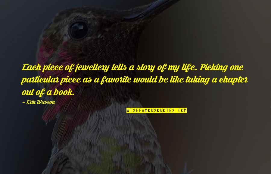 Taking My Life Quotes By Erin Wasson: Each piece of jewellery tells a story of Taking My Life Quotes By Erin Wasson: Each piece of jewellery tells a story of