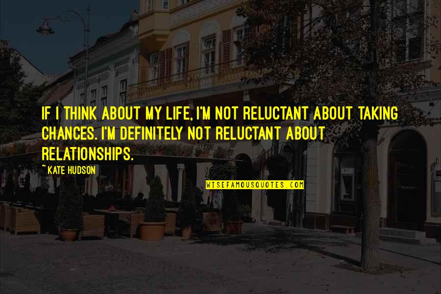 Taking My Life Quotes By Kate Hudson: If I think about my life, I'm not Taking My Life Quotes By Kate Hudson: If I think about my life, I'm not
