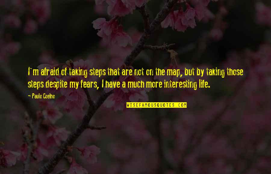 Taking My Life Quotes By Paulo Coelho: I'm afraid of taking steps that are not
