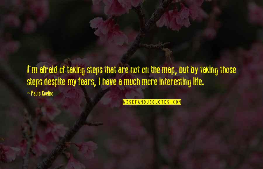Taking My Life Quotes By Paulo Coelho: I'm afraid of taking steps that are not Taking My Life Quotes By Paulo Coelho: I'm afraid of taking steps that are not