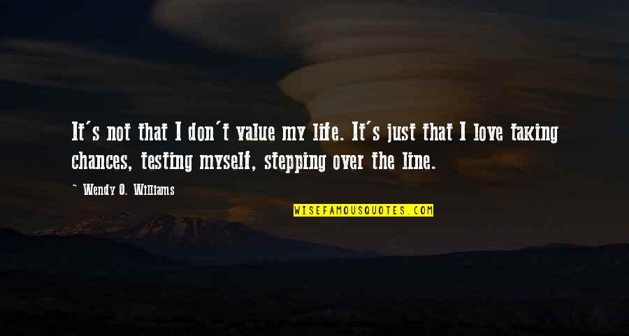 Taking My Life Quotes By Wendy O. Williams: It's not that I don't value my life.