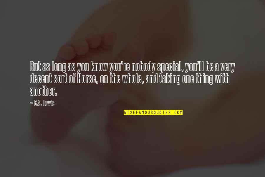 Taking My Own Advice Quotes By C.S. Lewis: But as long as you know you're nobody Taking My Own Advice Quotes By C.S. Lewis: But as long as you know you're nobody